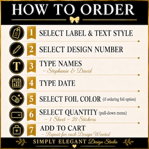 May include: A black and white instructional graphic titled HOW TO ORDER with a gold bow icon. It lists seven steps: 1 SELECT LABEL & TEXT STYLE, 2 SELECT DESIGN NUMBER, 3 TYPE NAMES, 4 TYPE DATE, 5 SELECT FOIL COLOR, 6 SELECT QUANTITY, 7 ADD TO CART.