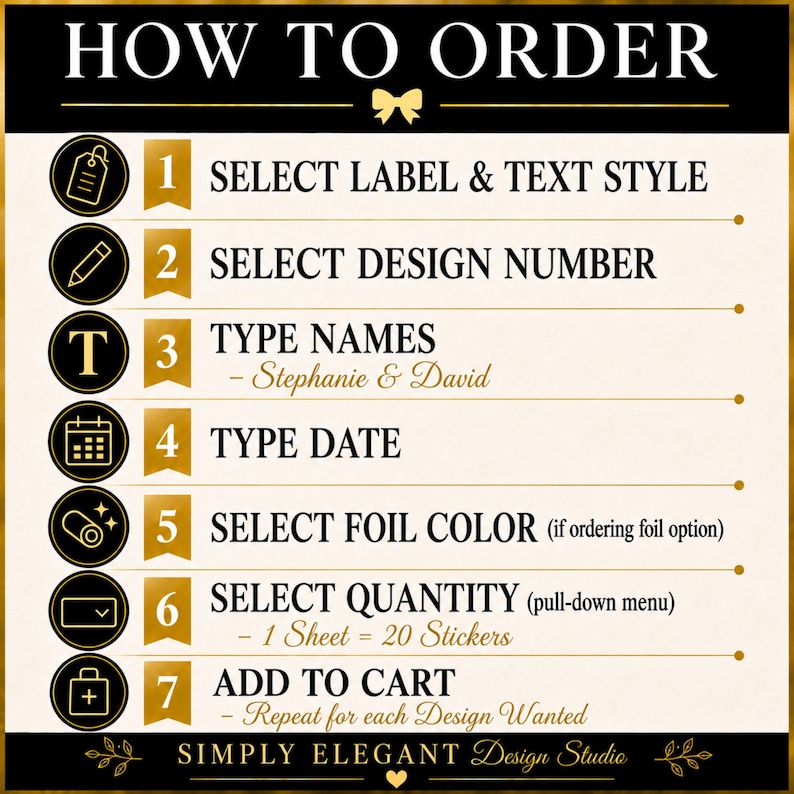 May include: A black and white instructional graphic titled HOW TO ORDER with a gold bow icon. It lists seven steps: 1 SELECT LABEL & TEXT STYLE, 2 SELECT DESIGN NUMBER, 3 TYPE NAMES, 4 TYPE DATE, 5 SELECT FOIL COLOR, 6 SELECT QUANTITY, 7 ADD TO CART.