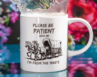Funny 1900s Mug: Please Be Patient, Retro Coffee Cup