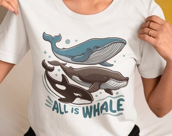 Whale Shirt Animal Shirt All Is Whale Shirt Ocean Lover Shirt Gift For Whale Lover Orca Shirt Blue Whale Shirt Humpback Whale Shirt