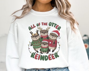 All of The Otter Reindeer, Christmas Otter Shirt, Reindeer Otter Sweatshirt, Cute Holiday Sweatshirt, Christmas Gift for Otter Lovers