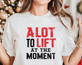 A Lot To Lift At The Moment Shirt Gym Shirt Fitness Shirt Pump Cover Cute Gym Shirt Trendy Gym Shirt Funny Saying Shirt Trainer Shirt