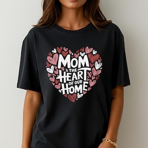 Mom the Heart of Our Home T-Shirt Cute Heart Design for Mother’s Day Gift for Mom from Kids Wife Mama Shirt Family Love Graphic Tee