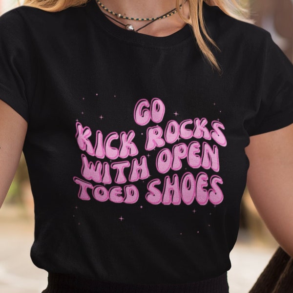 Go Kick Rocks With Open Toed Shoes Shirt Funny T Shirt Love Is Blind LIB Laura Quote Tee