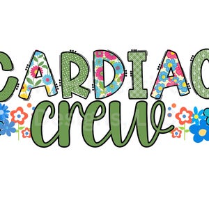 May include: A graphic design with the words "CARDIAC CREW" in large, colorful letters. The word "CARDIAC" is in a mix of green, floral, and patterned fonts. The word "CREW" is in a green script font, with colorful flowers at the bottom.
