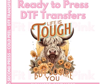 Life Is Tough But So Are You Transfers- Positive Affirmation- Highland Cow and Sunflowers DTF Transfers - Western Ready to Press Transfers