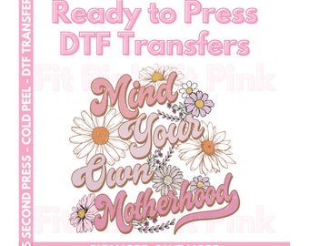 Mind Your Motherhood DTF Transfers - Trendy Mom Transfers - DTF Prints - Floral Motherhood Heat Transfers - Mother's Day Transfers