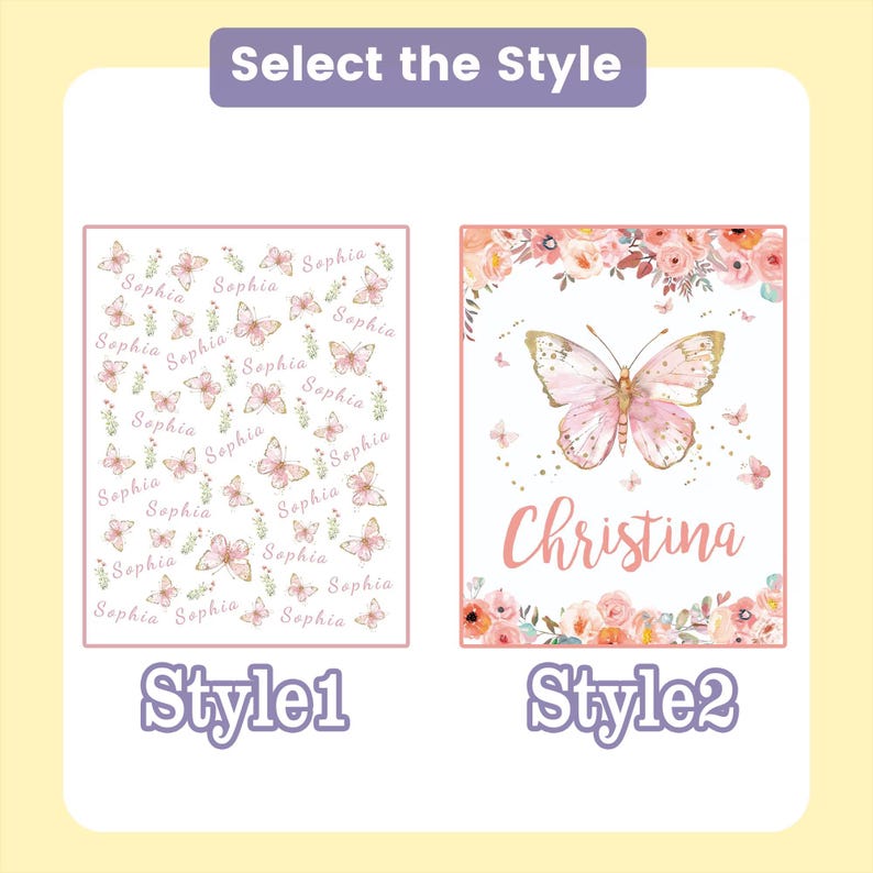 May include: Image showcasing two design options for a personalized item. Style 1 features a pattern of pink butterflies and the name "Sophia." Style 2 displays a pink butterfly with the name "Christina" and floral accents. The text "Select the Style" is at the top.