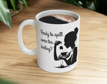 Spill Some Tea Mug, Spill the Tea, Cup of Tea, Tea Lover Mug, Funny Tea Gift, Gifts For Her, Girlfriend, Best Friend Mug, Sarcastic Mugs