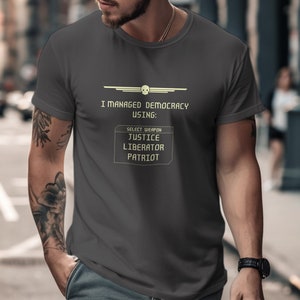 I Managed Democracy Using Weapons, Unisex t-shirt, Gaming Tee,