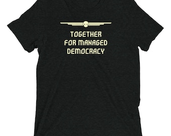 Together For Managed Democracy T-shirt, Gamer Gift Tee, Funny t-shirt,