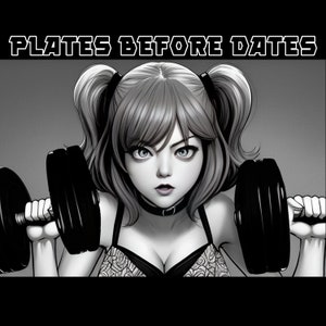 May include: A black and white image of a woman with pigtails lifting weights. The text "PLATES BEFORE DATES" is at the top of the image.