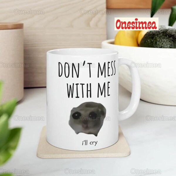 Don't Mess With Me Ill Cry Tasse, lustige Meme-Geschenke, Meme-Liebhaber-Geschenk, trauriges Hamster-Meme, Hamster-Geschenk, süße Tiertasse, lustige Kaffeetasse