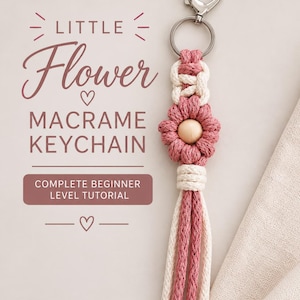 May include: A macrame keychain featuring a dusty rose and cream cord flower design with a central wooden bead, attached to a silver heart-shaped clasp. Text reads: LITTLE Flower MACRAME KEYCHAIN COMPLETE BEGINNER LEVEL TUTORIAL.
