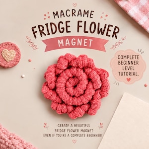 May include: A pink macrame flower fridge magnet with a spiral center. The image features the text MACRAME FRIDGE FLOWER MAGNET, COMPLETE BEGINNER LEVEL TUTORIAL, and CREATE A BEAUTIFUL FRIDGE FLOWER MAGNET EVEN IF YOU'RE A COMPLETE BEGINNER.