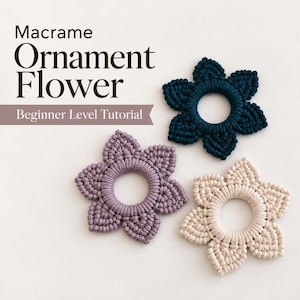 May include: Three macrame flower ornaments in dark blue, lavender, and cream, each featuring a central circular ring and six petal-like segments. The text "Macrame Ornament Flower" and "Beginner Level Tutorial" is displayed in the upper left corner.