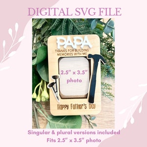 May include: A digital SVG file for a wooden photo frame with a hammer and nail design. The frame is designed to hold a 2.5" x 3.5" photo. The text on the frame reads "Papa Thanks for building memories with me Happy Father's Day".