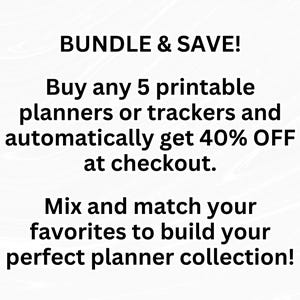 May include: A white graphic with black text that reads: BUNDLE & SAVE! Buy any 5 printable planners or trackers and automatically get 40% OFF at checkout. Mix and match your favorites to build your perfect planner collection! The background is white.