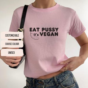 Eat Pussy Its Vegan Baby Tee - Funny Y2K Statement Shirt - Trendy Crop Top - Gift for Vegans - Cheeky Retro Shirt - Feminist T
