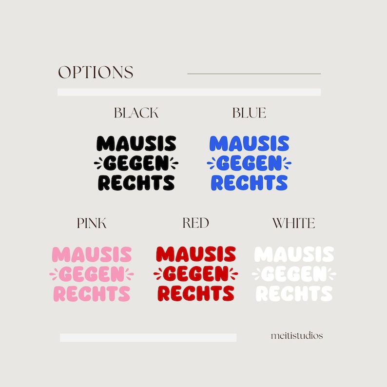 May include: Five color options for a graphic design with the text "MAUSIS GEGEN RECHTS" in a bold, rounded font. The colors are black, blue, pink, red, and white.
