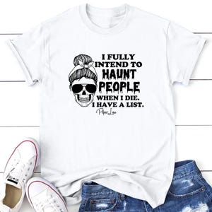 I Fully Intend To Haunt People When I Die I Have A List Hoodie, Funny Halloween T-shirt, Spooky Halloween Skeleton Sweatshirt