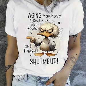 Aging May Have Slowed Me Down T-shirt, Silly Duck, Angry Bird, Sarcastic Quote Sweatshirt, Adult Humor Hoodie, Watercolor Duck, Cute Mug