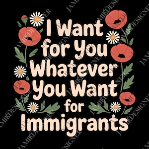 Defend Immigrants, I Want For You Whatever You Want For Immigrants png, Immigrant Right, No Human Is Illegal Digital File, Protest png