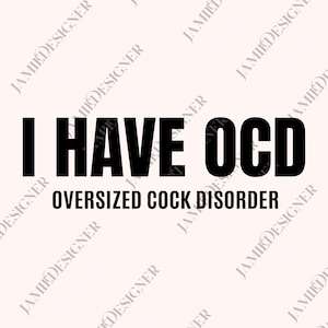 May include: A light pink background with black text that reads "I HAVE OCD" above "OVERSIZED COCK DISORDER". The text is in a bold, sans-serif font. The background has a watermark of the name "JAMIE DESIGNER".