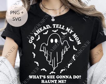 Go Ahead Tell My Mom What's She Gonna Do png, Funny Ghost Digital, Sarcastic Halloween Hoodie Horror Humor Gift for Her png