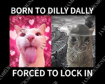Born To Dilly Dally Costretto a Chiudersi in png, Grafica Meme Popolare png, Esprimi il Tuo Umorismo con Meme Iconici, Divertente Unisex png