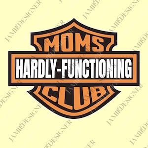 May include: A black and orange graphic design with the text "MOMS HARDLY-FUNCTIONING CLUB" in a shield shape. The design has a vintage, motorcycle-inspired aesthetic, with a bold font and a contrasting colour scheme.