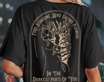 Find Someone Who Grows Flowers In The Darkest Parts Of You PNG, Motivational Floral Rib Cage Digital Download