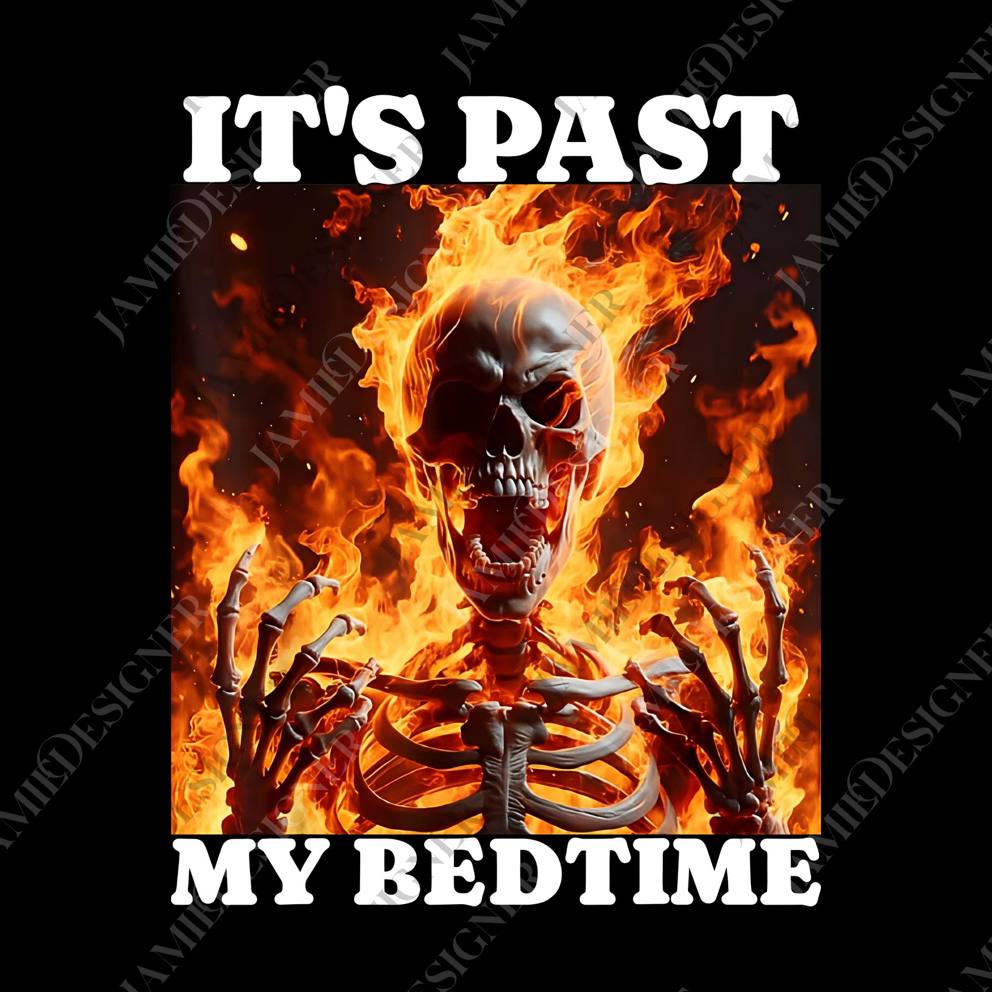 It's Past My Bedtime Png, Funny Skeleton Meme Svg, Ironic Tired Png, Flames  for Men \u0026 Women, Graphic Gift, Sarcastic Digital - Etsy New Zealand, image size:2000x2000