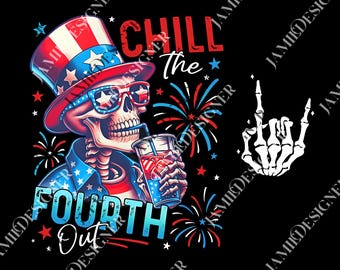 Chill The Fourth Out png, 4th Of July Skeleton png, 4th Of July png, Funny Fourth Of July Gift, Patriotic USA png, American Flag png