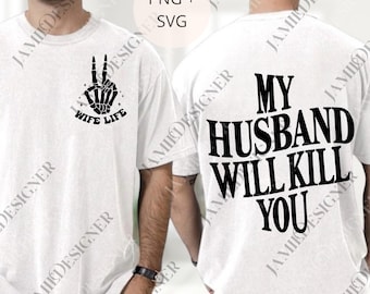 May include: White t-shirt with a black graphic on the front of a skeleton hand making a peace sign, with the words "WIFE LIFE" below. The back of the shirt has the text "MY HUSBAND WILL KILL YOU" in black.