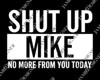 Cállate Mike, no más de ti hoy. Nombre divertido de Mike png, regalo para hombre y mujer, archivo digital.