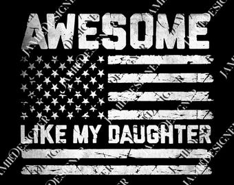 May include: Black graphic design featuring a distressed American flag with the text "AWESOME LIKE MY DAUGHTER" in white. The design has a vintage, worn look, suitable for apparel or accessories.