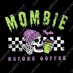 May include: Black graphic design featuring a skull wearing a purple beanie, holding a green coffee cup. The words "MOMBIE" in dripping green letters are above the skull, with "BEFORE COFFEE" below. A bat and checkered pattern complete the design.