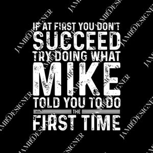 If At First You Don&#39;t Succeed Try Doing What Mike Told You To Do The First Time png, Mike Definition png, Mike png, Funny Quote png