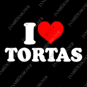 I love Tortas Digital File, Funny I love Tortas png, Camisa I love Tortas, I Heart Tortas Tortas LoveThemed Statement png