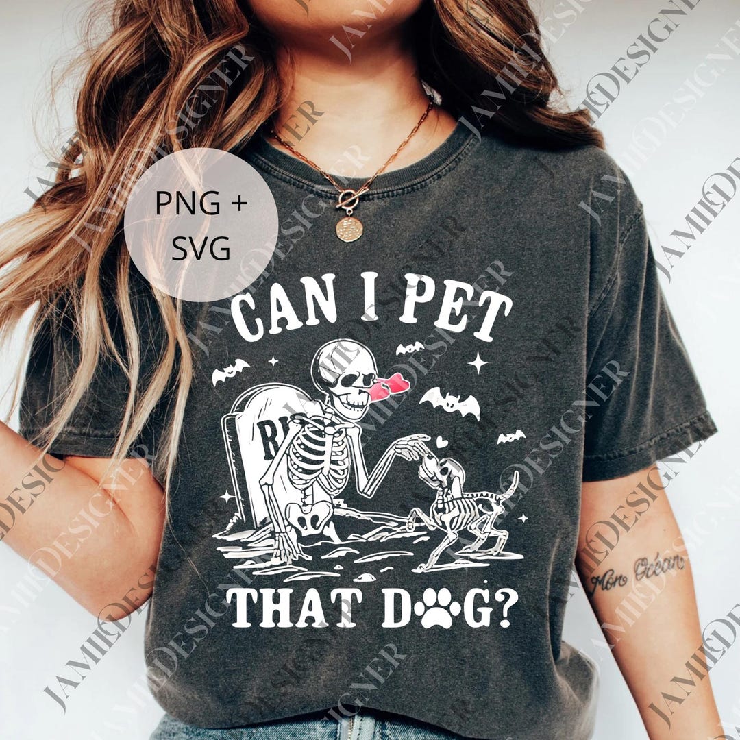 Can I Pet That Dog Digital Download, Funny Dog Skeleton Unhinged Unisex ...