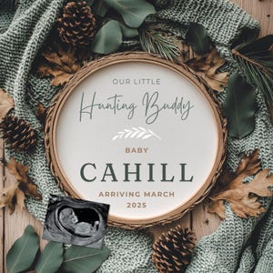 May include: A wooden sign with the text "Our Little Hunting Buddy Baby Cahill Arriving March 2025" surrounded by fall foliage and a knitted blanket. An ultrasound image is in the bottom left corner.