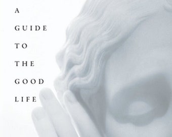 A Guide To The Good Life - William B. Irvine