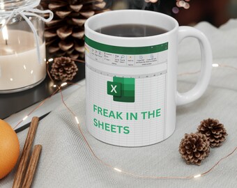 Freak In The Sheets - Excel Spreadsheet Lover, Gift Idea For Coworker, Boss, Friend - 11 Oz White Coffee/ Tea Mug Cup