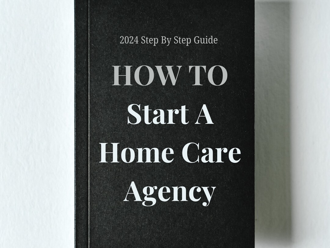 How to Start a Home Care Agency Guide. Step by Step Guide Non-medical