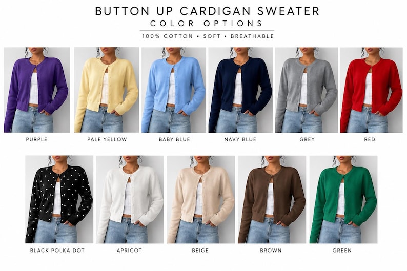 May include: A button-up cardigan sweater shown in eleven color options including purple, pale yellow, baby blue, navy blue, grey, red, black with white polka dots, apricot, beige, brown, and green. The text reads BUTTON UP CARDIGAN SWEATER.