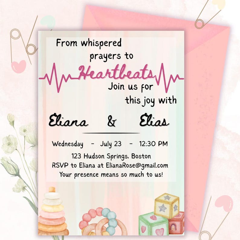 May include: A baby shower invitation with a pink and white watercolor background. The invitation includes the text "From whispered prayers to Heartbeats" and the names "Eliana & Elias". The date and time are also included.