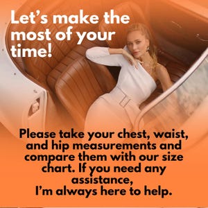 May include: Text overlay on an orange background reads "Let's make the most of your time!"  Below the text is a woman sitting in a white car. The woman is wearing a white one-shoulder top and a brown belt. The text below the image reads "Please take your chest, waist, and hip measurements and compare them with our size chart. If you need any assistance, I'm always here to help."