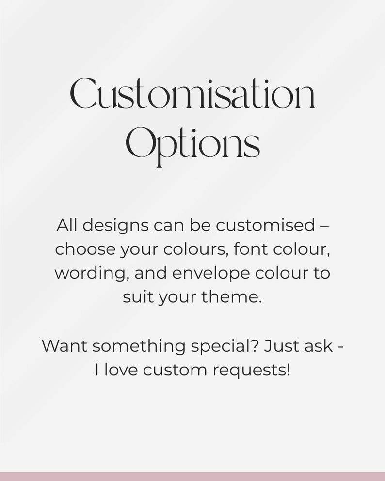 Puede incluir: Un gr&aacute;fico informativo blanco con texto en negro que dice: Customisation Options. All designs can be customised - choose your colours, font colour, wording, and envelope colour to suit your theme. Want something special? Just ask - I love custom requests!