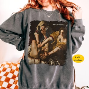 Girls Will Be Girls Shirt & Sweatshirt, Judith Beheading Holofernes Baby Tee, Unhinged Feminist Apparel, Girl Power Fashion, comfort colors